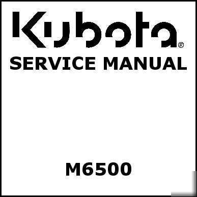 Kubota M6500 service manual - we have other manuals
