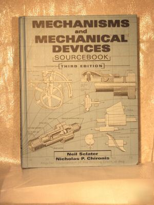 Mechanisms & mechanical devices sourcebook - 3RD ed.