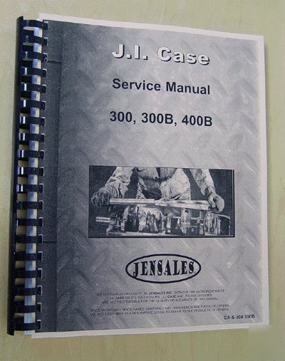 Case 300, 300B & 400B service manual (ca-s-300,300B)